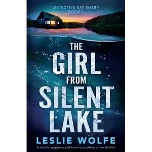 The Girl from Silent Lake: A totally gripping and heart-pounding crime thriller